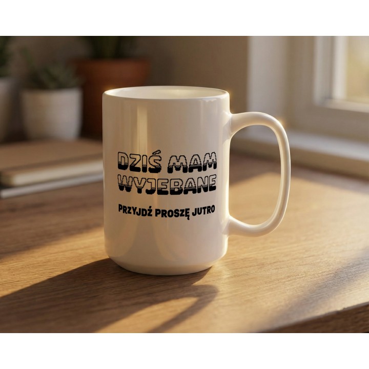 Kubek z nadrukiem „Dziś mam wyjebane, przyjdź proszę jutro” do biura i pracy