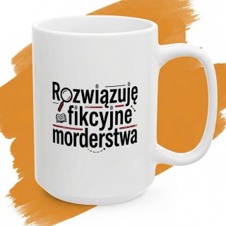 Kubek z nadrukiem „Rozwiązuję fikcyjne morderstwa” dla fanów kryminałów