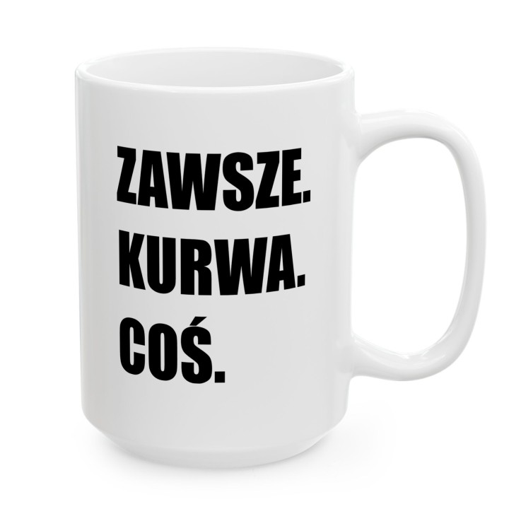 Kubek z napisem „Zawsze. Kurwa. Coś.” dla ludzi z dystansem