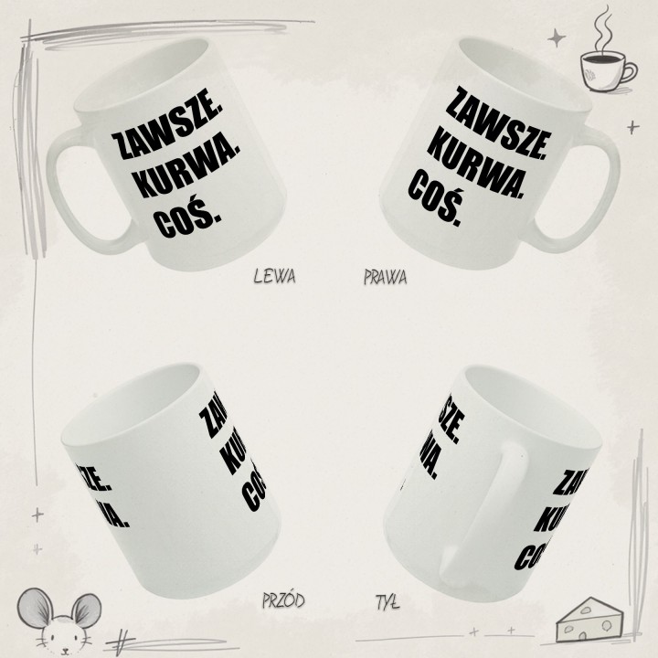 Kubek z napisem „Zawsze. Kurwa. Coś.” dla ludzi z dystansem
