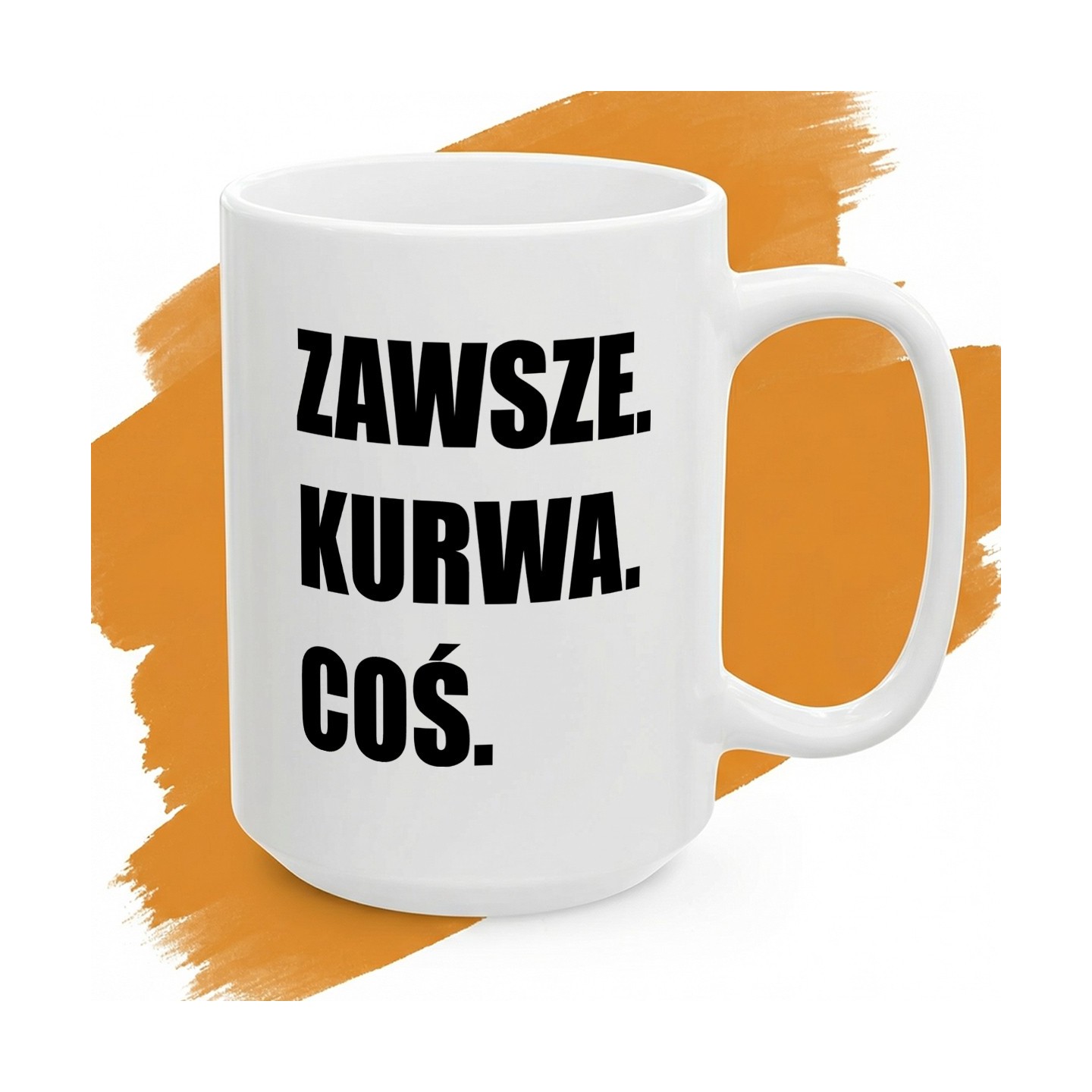 Biały kubek z dużym czarnym napisem „Zawsze. Kurwa. Coś.”