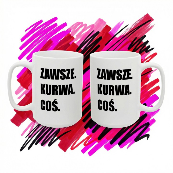 Kubek z napisem „Zawsze. Kurwa. Coś.” dla ludzi z dystansem