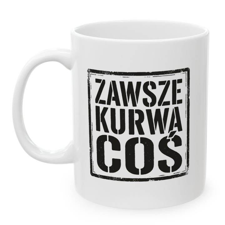 Kubek z nadrukiem „Zawsze. Kurwa. Coś.” w stemplowym stylu | Wręcz Wspaniale