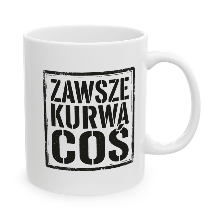 Kubek z nadrukiem „Zawsze. Kurwa. Coś.” w stemplowym stylu | Wręcz Wspaniale