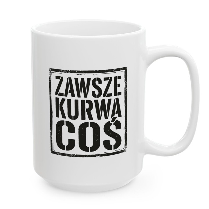 Kubek z nadrukiem „Zawsze. Kurwa. Coś.” w stemplowym stylu | Wręcz Wspaniale