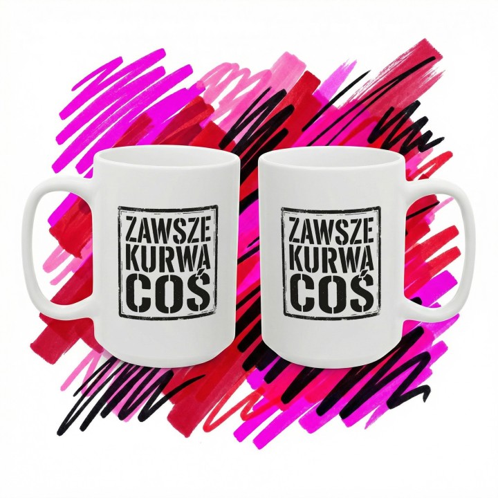 Kubek z nadrukiem „Zawsze. Kurwa. Coś.” w stemplowym stylu | Wręcz Wspaniale