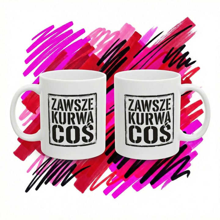 Kubek z nadrukiem „Zawsze. Kurwa. Coś.” w stemplowym stylu | Wręcz Wspaniale