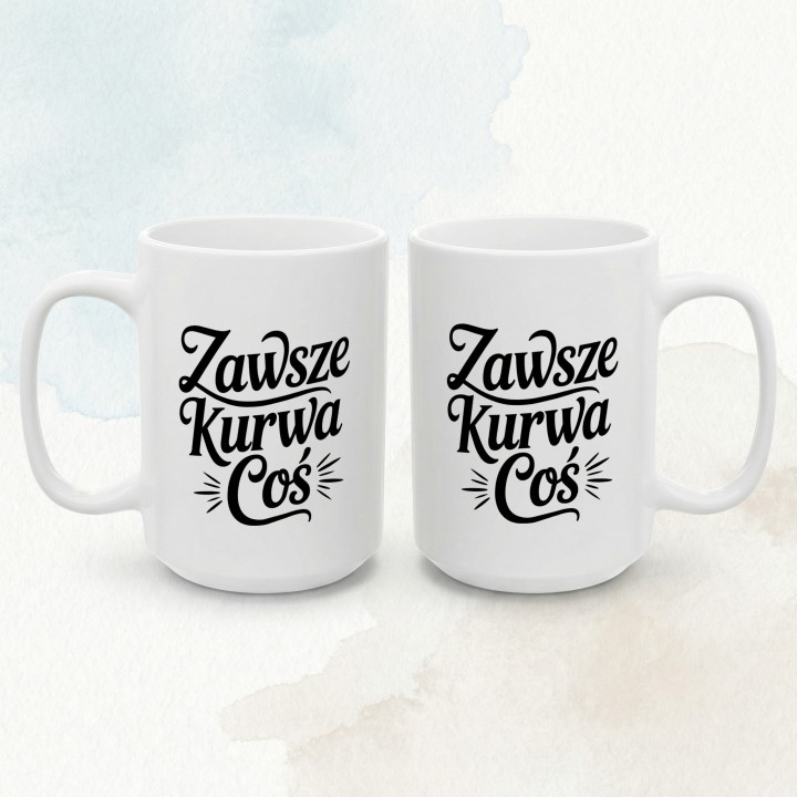 Kubek z napisem Zawsze Kurwa Coś | Śmieszny kubek do pracy