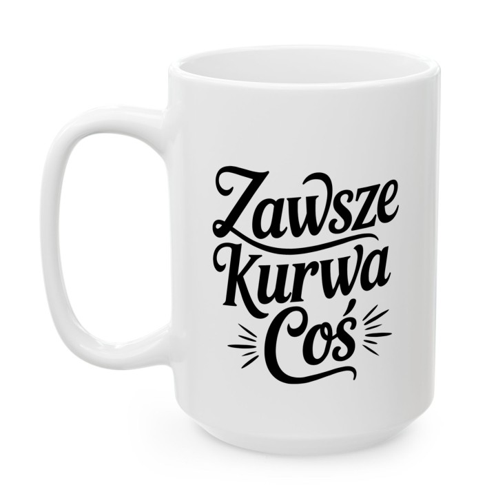 Kubek z napisem Zawsze Kurwa Coś | Śmieszny kubek do pracy