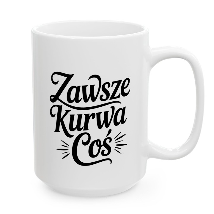 Kubek z napisem Zawsze Kurwa Coś | Śmieszny kubek do pracy