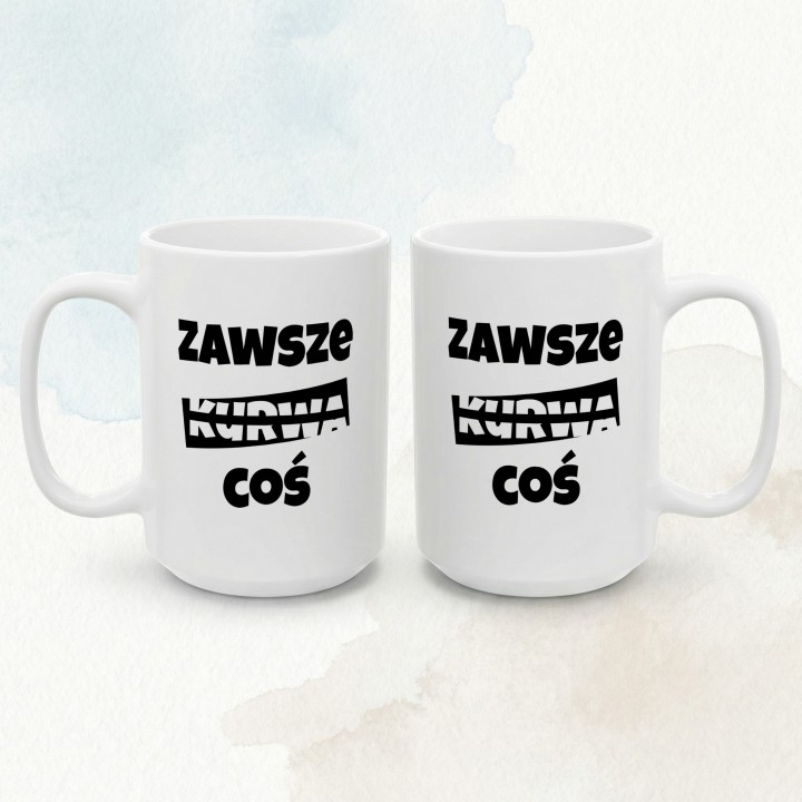 Kubek z napisem Zawsze Kurwa Coś | Śmieszny kubek do biura