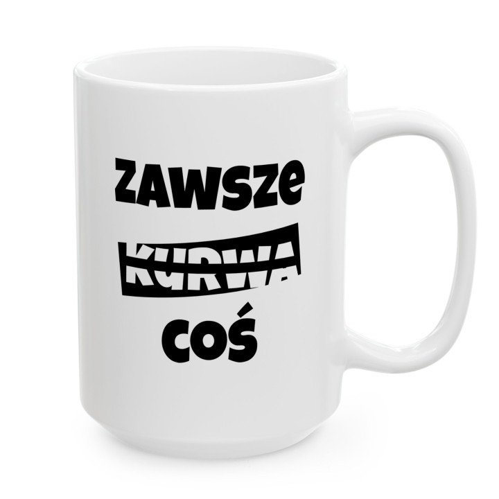 Kubek z napisem Zawsze Kurwa Coś | Śmieszny kubek do biura