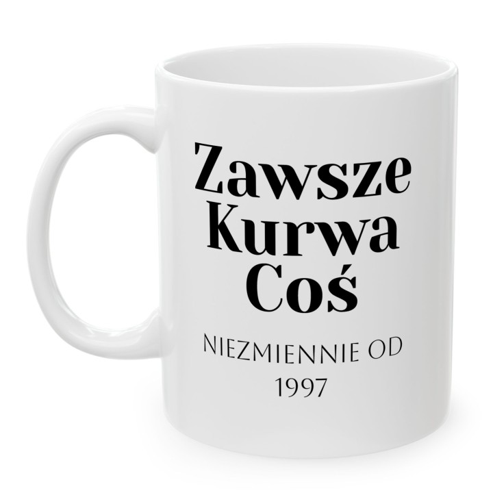 Kubek personalizowany Zawsze Kurwa Coś | Prezent z własną datą