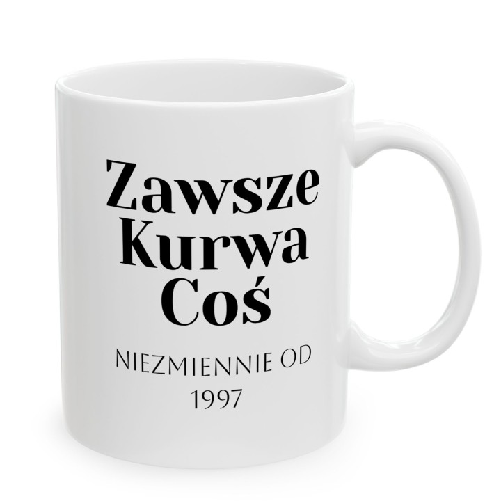 Kubek personalizowany Zawsze Kurwa Coś | Prezent z własną datą