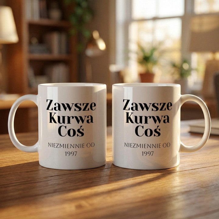 Kubek personalizowany Zawsze Kurwa Coś | Prezent z własną datą
