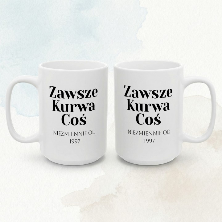 Kubek personalizowany Zawsze Kurwa Coś | Prezent z własną datą