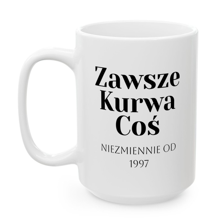Kubek personalizowany Zawsze Kurwa Coś | Prezent z własną datą