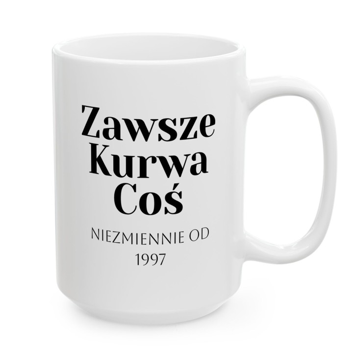 Kubek personalizowany Zawsze Kurwa Coś | Prezent z własną datą