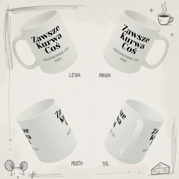 Kubek personalizowany Zawsze Kurwa Coś | Prezent z własną datą