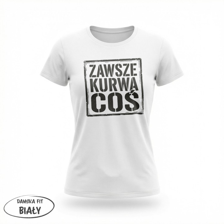 Koszulka Zawsze Kurwa Coś | T-shirt ze śmiesznym nadrukiem
