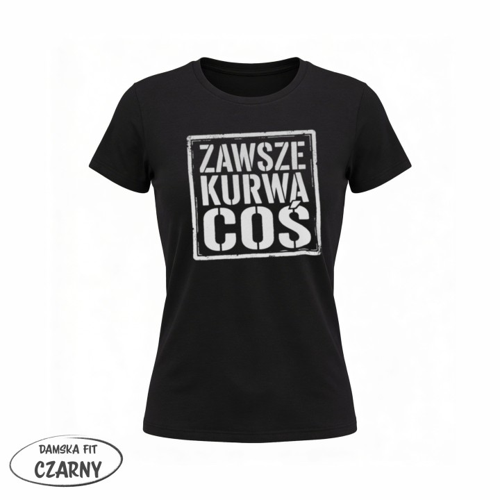 Koszulka Zawsze Kurwa Coś | T-shirt ze śmiesznym nadrukiem