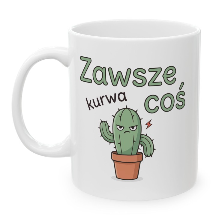 Kubek z kaktusem Zawsze Kurwa Coś | Śmieszny kubek z kaktusem