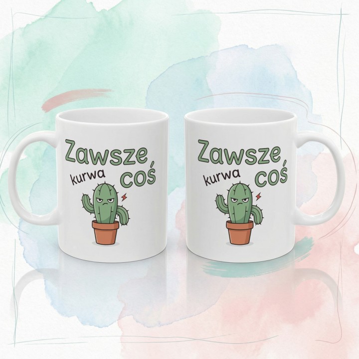 Kubek z kaktusem Zawsze Kurwa Coś | Śmieszny kubek z kaktusem