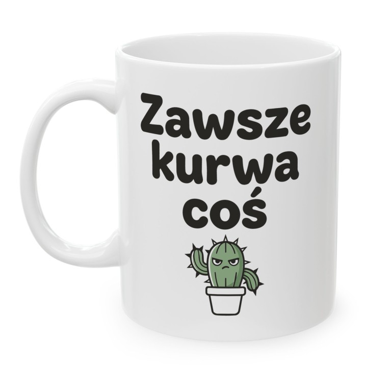 Kubek z kaktusem Zawsze Kurwa Coś | Śmieszny kubek do pracy