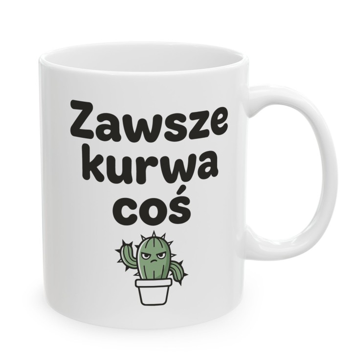 Kubek z kaktusem Zawsze Kurwa Coś | Śmieszny kubek do pracy