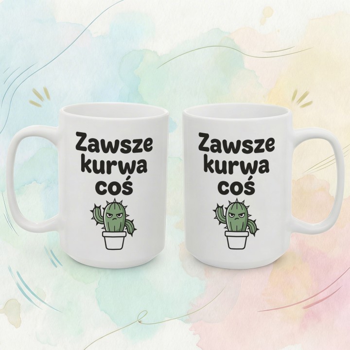 Kubek z kaktusem Zawsze Kurwa Coś | Śmieszny kubek do pracy