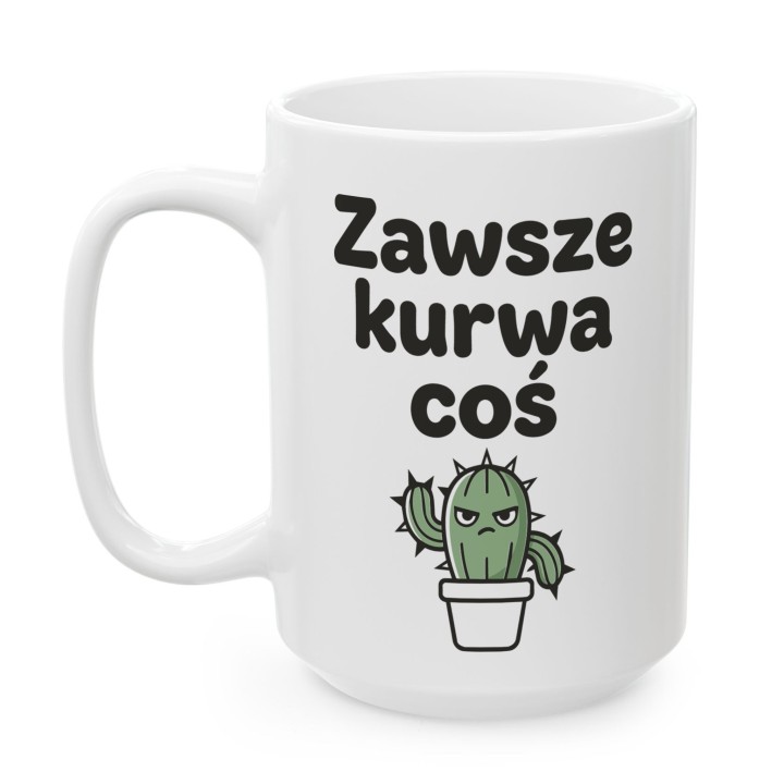 Kubek z kaktusem Zawsze Kurwa Coś | Śmieszny kubek do pracy