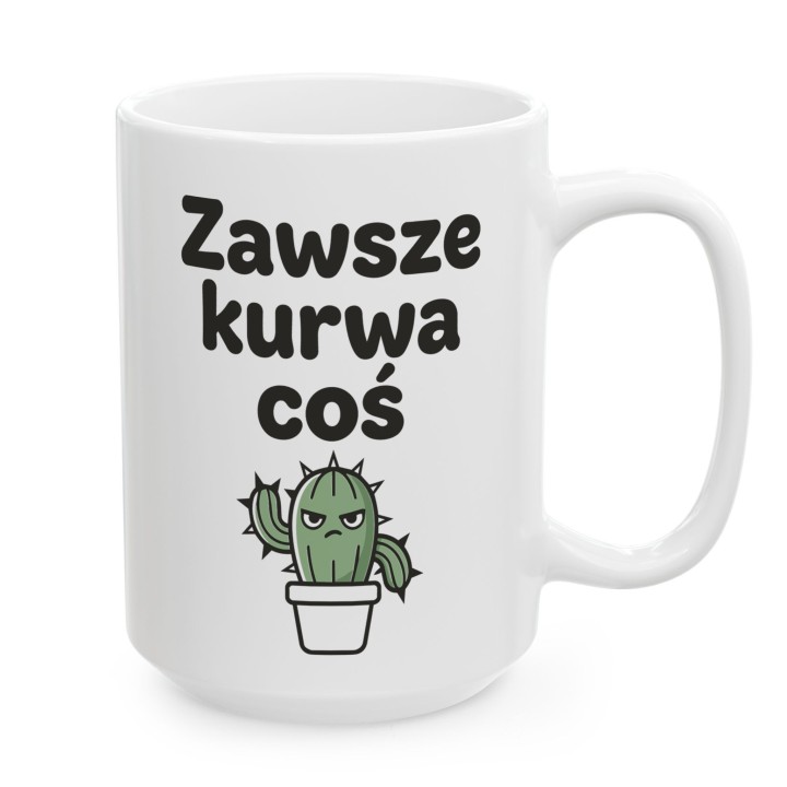Kubek z kaktusem Zawsze Kurwa Coś | Śmieszny kubek do pracy