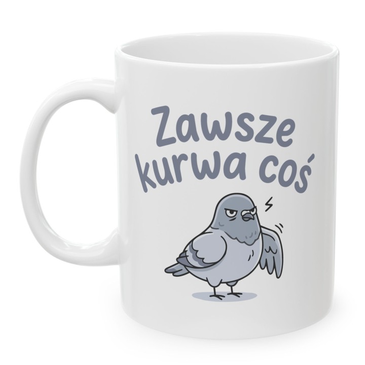 Kubek z nadrukiem „Zawsze kurwa coś” z gołębiem | Wręcz Wspaniale