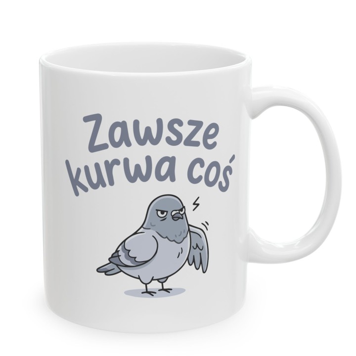Kubek z nadrukiem „Zawsze kurwa coś” z gołębiem | Wręcz Wspaniale