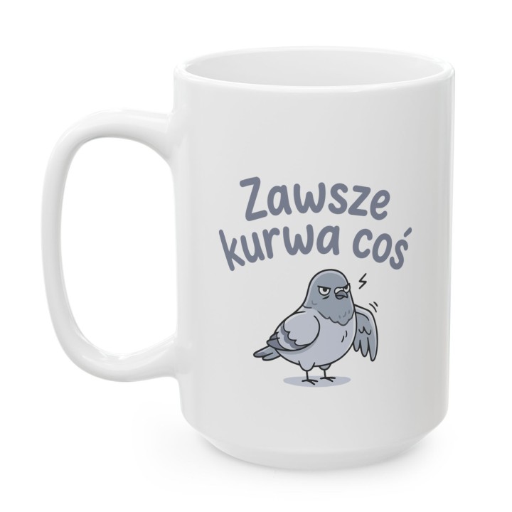 Kubek z nadrukiem „Zawsze kurwa coś” z gołębiem | Wręcz Wspaniale