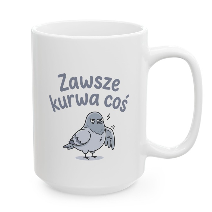 Kubek z nadrukiem „Zawsze kurwa coś” z gołębiem | Wręcz Wspaniale