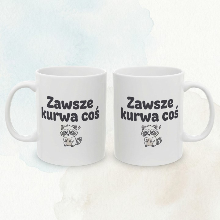 Kubek z nadrukiem „Zawsze kurwa coś” z szopem | Wręcz Wspaniale