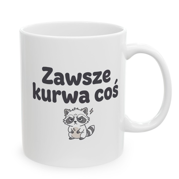 Kubek z nadrukiem „Zawsze kurwa coś” z szopem | Wręcz Wspaniale