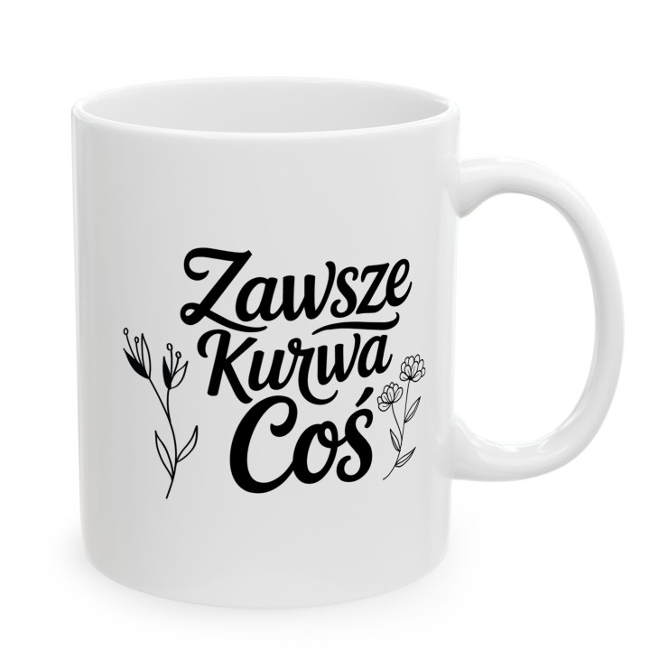 Kubek z nadrukiem „Zawsze Kurwa Coś” z kwiatami | Wręcz Wspaniale