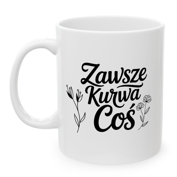 Kubek z nadrukiem „Zawsze Kurwa Coś” z kwiatami | Wręcz Wspaniale
