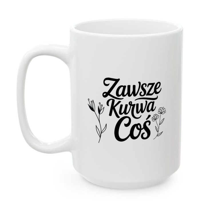 Kubek z nadrukiem „Zawsze Kurwa Coś” z kwiatami | Wręcz Wspaniale