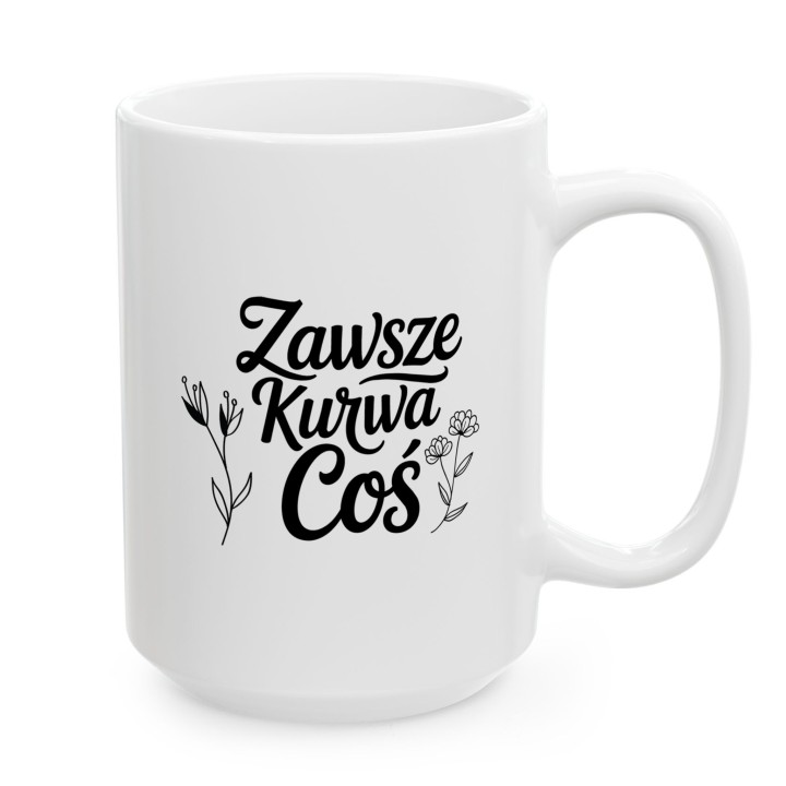 Kubek z nadrukiem „Zawsze Kurwa Coś” z kwiatami | Wręcz Wspaniale