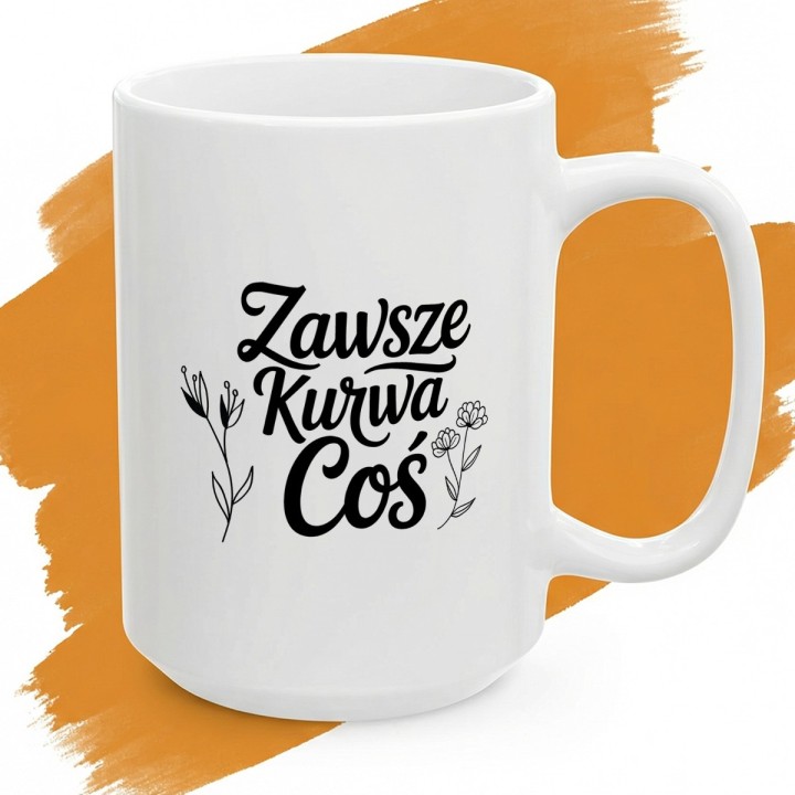 Kubek z nadrukiem „Zawsze Kurwa Coś” z kwiatami | Wręcz Wspaniale