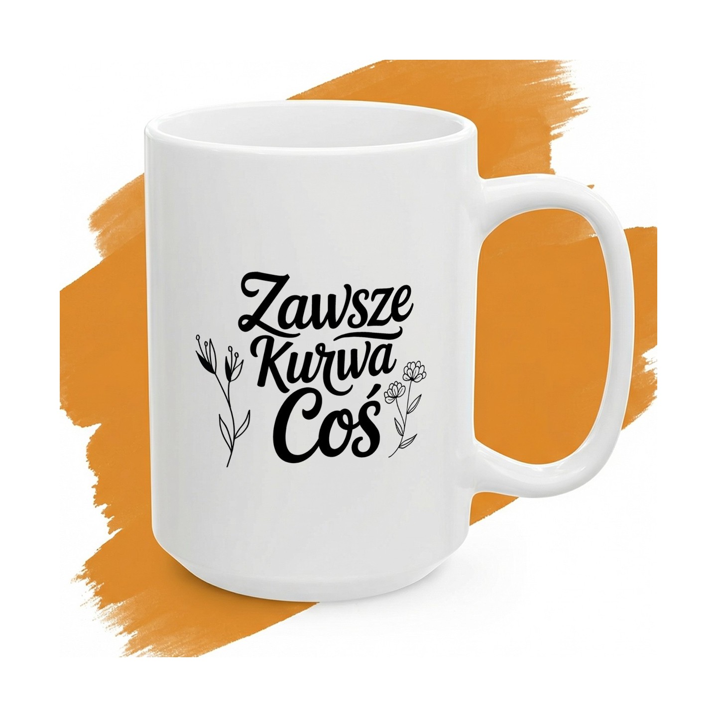 Kubek z nadrukiem Zawsze Kurwa Coś - subtelny urok codziennego chaosu