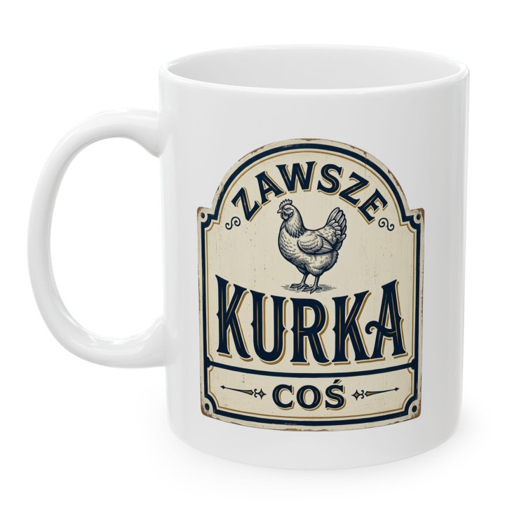 Kubek z kurą Zawsze Kurka Coś | Śmieszny kubek do pracy retro