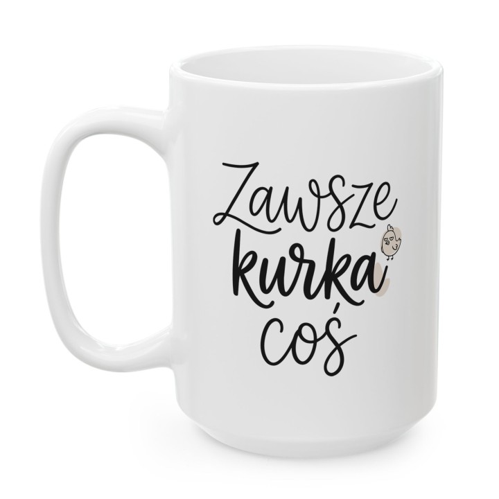 Minimalistyczny kubek z kurką Zawsze Kurka Coś | Śmieszny kubek do pracy