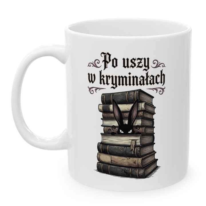 Kubek dla czytelnika kryminałów i królików - Po uszy w kryminałach - Main - (B)_1_Basic-White_11Oz