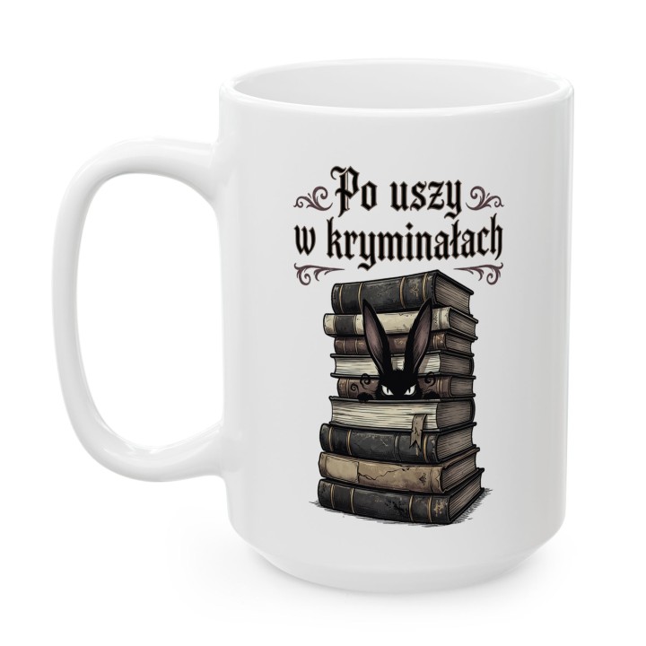 Kubek dla czytelnika kryminałów i królików - Po uszy w kryminałach - Main - (B)_1_Basic_White_15Oz