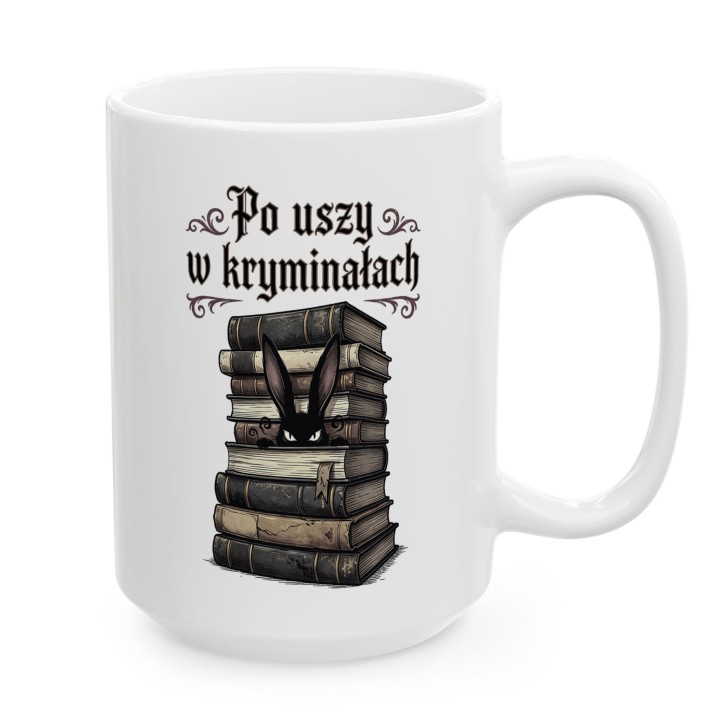 Kubek dla czytelnika kryminałów i królików - Po uszy w kryminałach - Main - (B)_1_Basic_White_15Oz