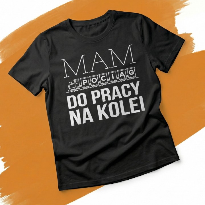 Koszulka Mam Pociąg do Pracy na Kolei | Dla Kolejarza